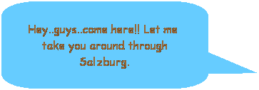 ꨤxιϻr: Hey..guys..come here!! Let me  take you around through Salzburg.
