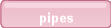pipes