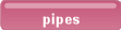pipes