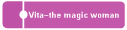 Vita~the magic woman 