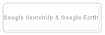 Google SketchUp & Google Earth