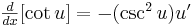 yz: yz: \begin{matrix}\frac{d}{dx}[\cot u]=-(\csc ^2u)u' \end{matrix} 