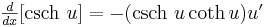 yz: yz: \begin{matrix}\frac{d}{dx}[\mbox{csch}\ u]=-(\mbox{csch}\ u\coth u)u' \end{matrix} 