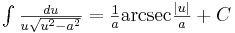 yz: yz: \begin{matrix}\int \frac{du}{u\sqrt{u^2-a^2}}=\frac{1}{a}\mbox{arcsec}\frac{|u|}{a}+C  \end{matrix} 